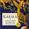 KARMA: A YOGI'S GUIDE TO CRAFTING YOUR DESTINY